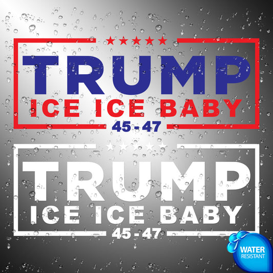 Trump ICE ICE BABY Sticker Decals (not printed)